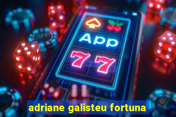 adriane galisteu fortuna